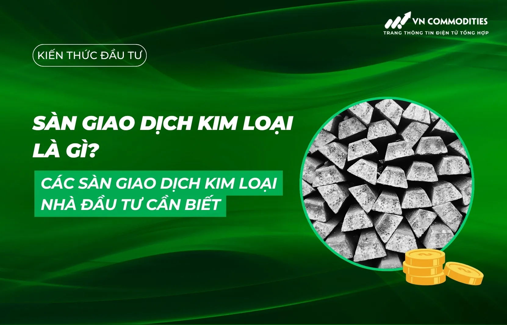 Sàn giao dịch kim loại là gì? Các sàn giao dịch kim loại nhà đầu tư cần biết